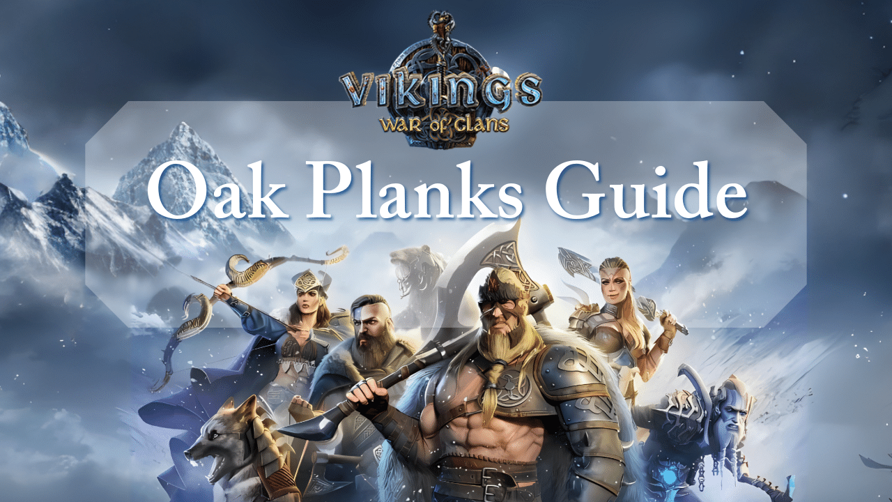 Vikings War Of Clans Oak Planks Guide