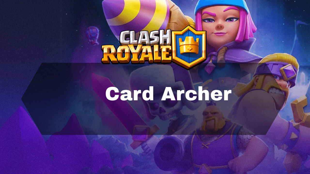 Clash Royale Archer Guide - Theria Games