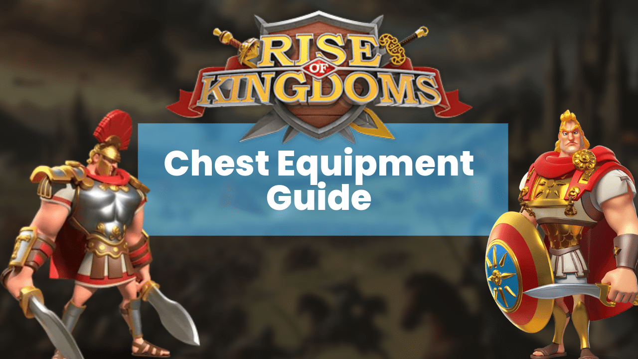 Rise Of Kingdoms Chest Equipment Guide - Theria Games