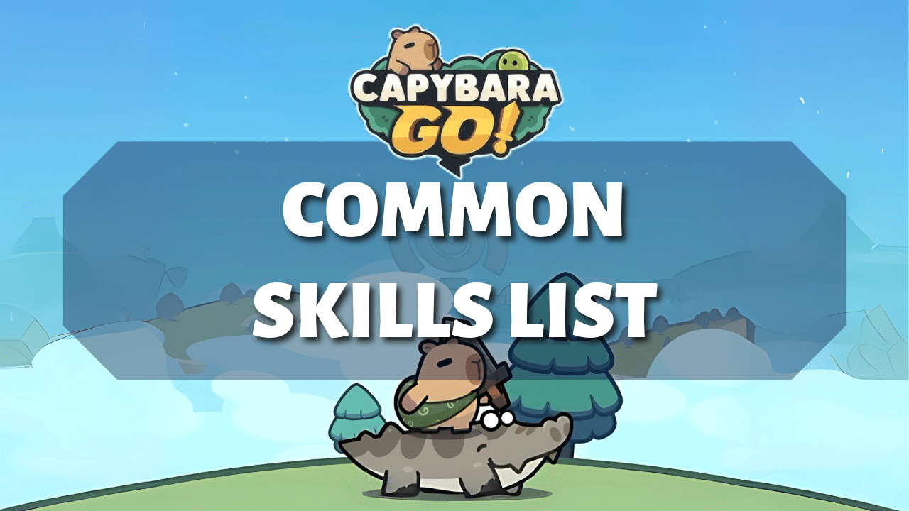Capybara Go Common Skills List - Theria Games