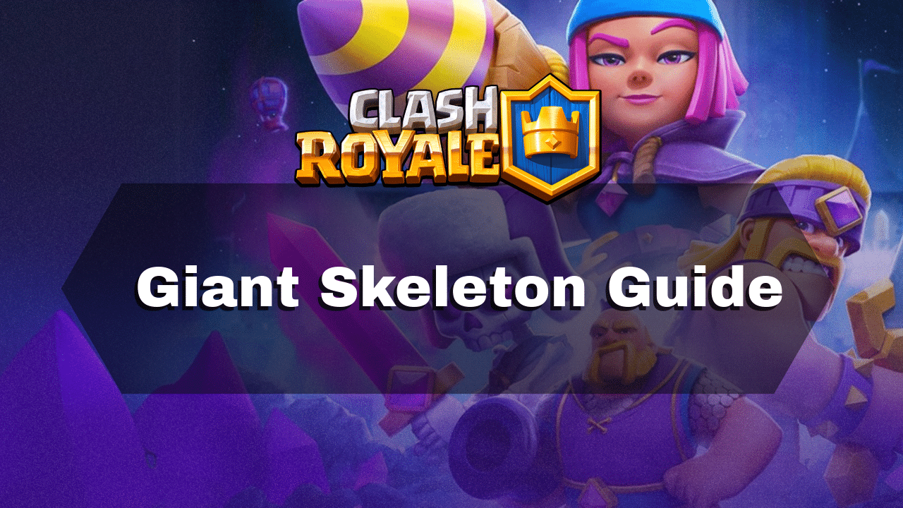 Clash Royale Giant Skeleton Guide - Theria Games