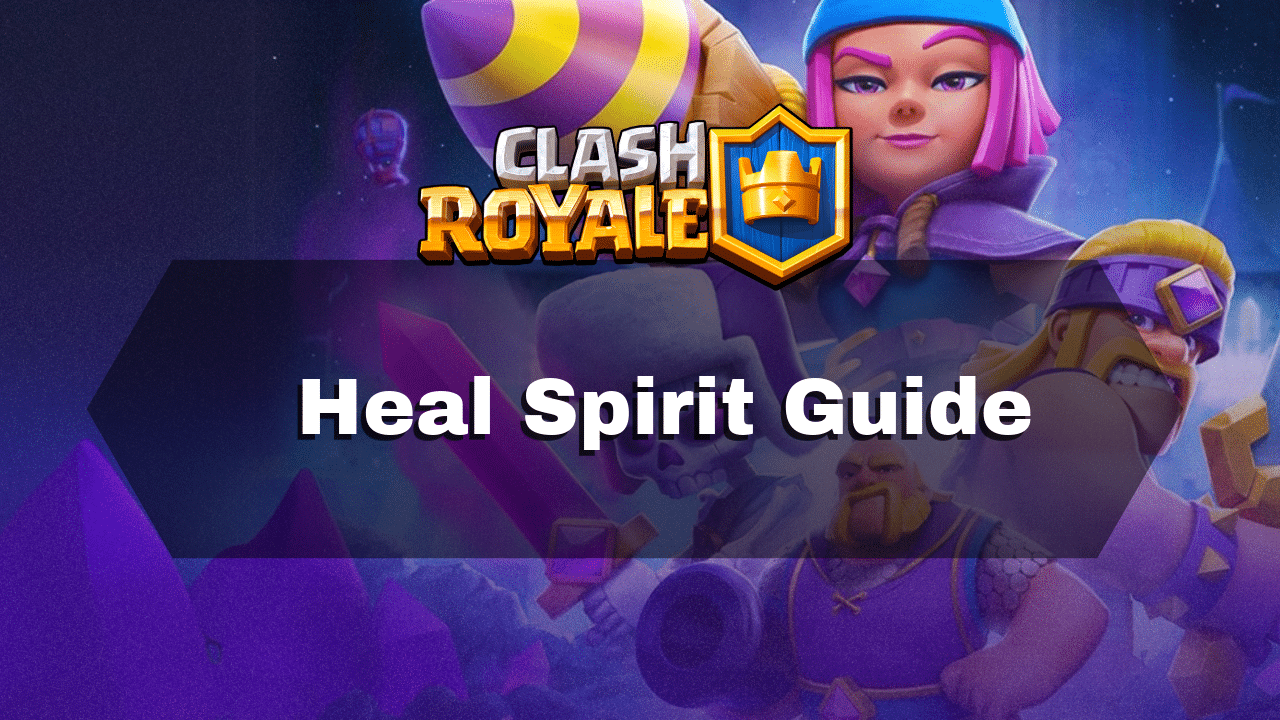 Clash Royale Heal Spirit Guide - Theria Games