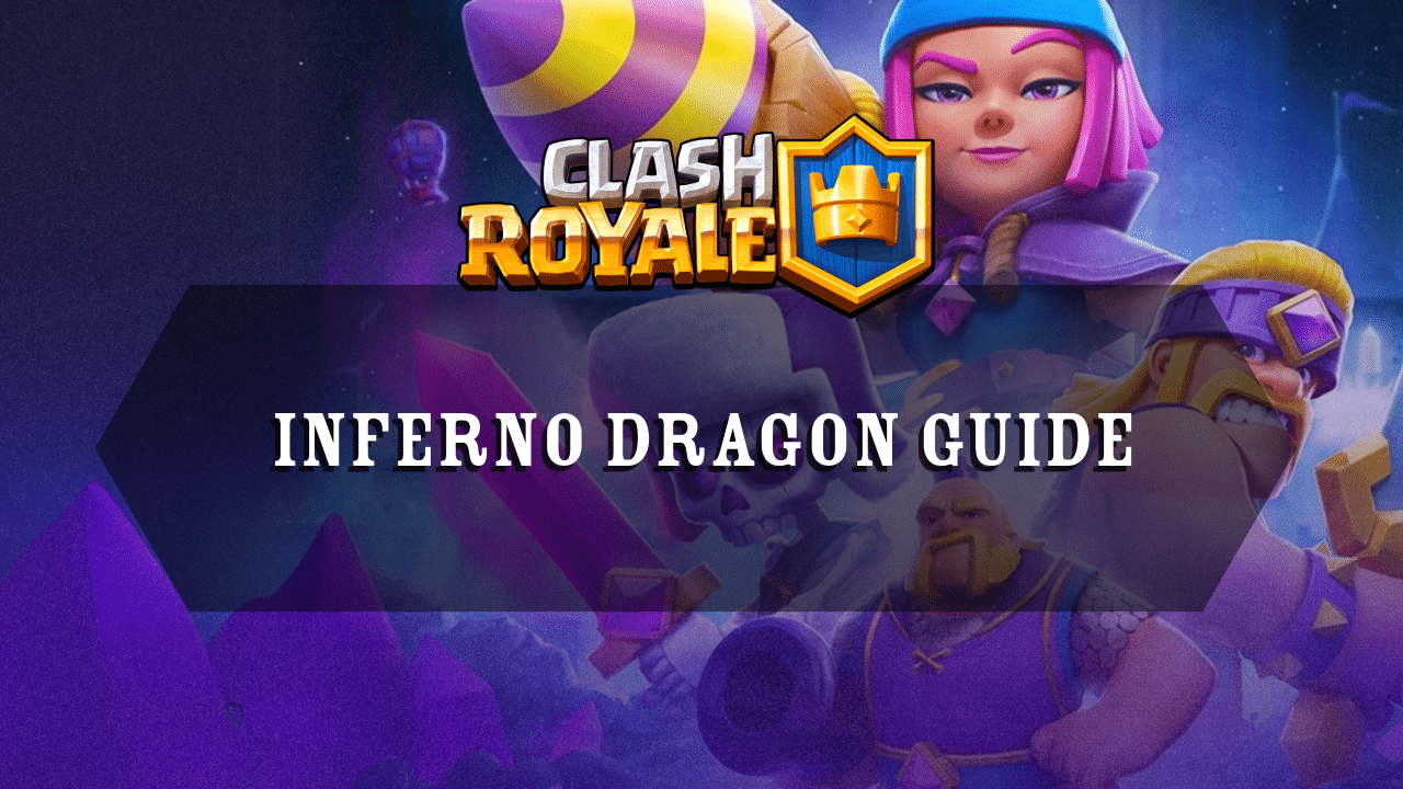 Clash Royale Inferno Dragon Guide - Theria Games