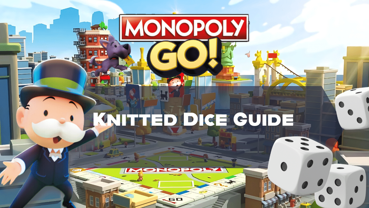 Monopoly Go Knitted Dice Guide - Theria Games