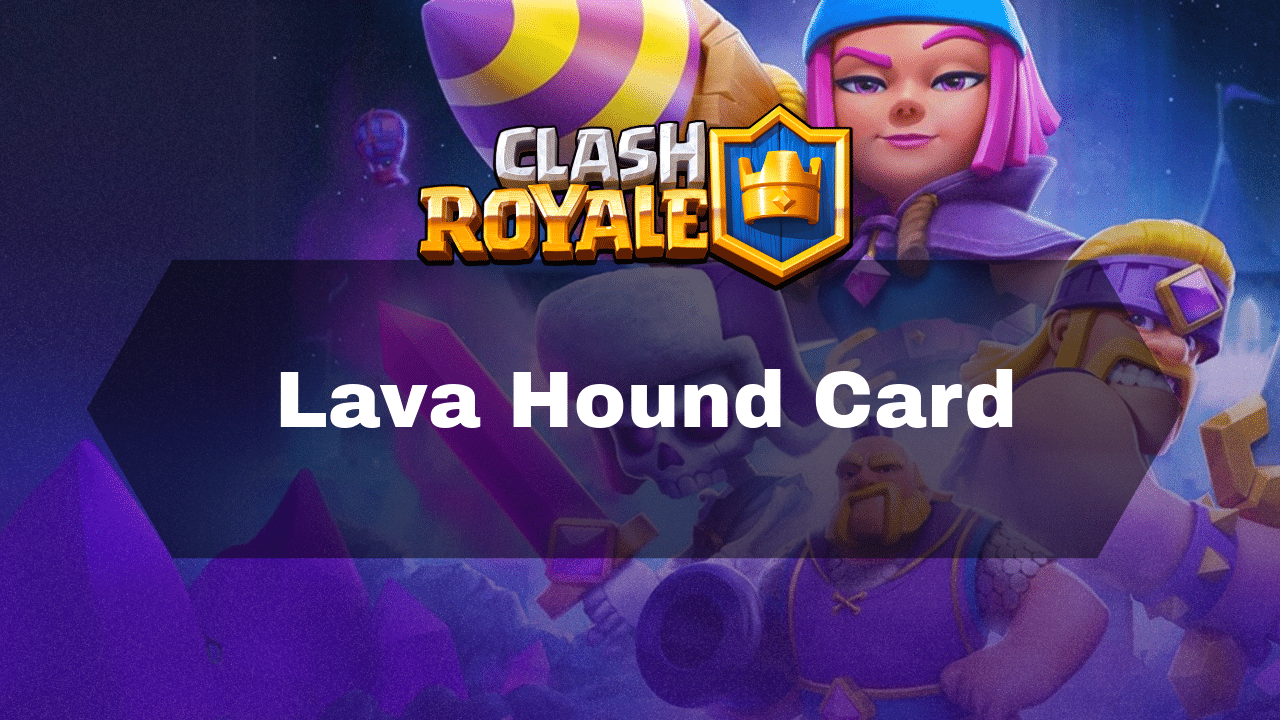 Clash Royale Lava Hound Guide - Theria Games