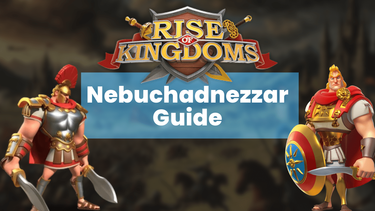Rise Of Kingdoms Nebuchadnezzar Guide - Theria Games