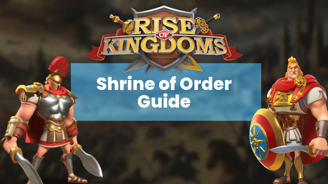 Rise Of Kingdoms Shrine Of Order Guide - Theria Games