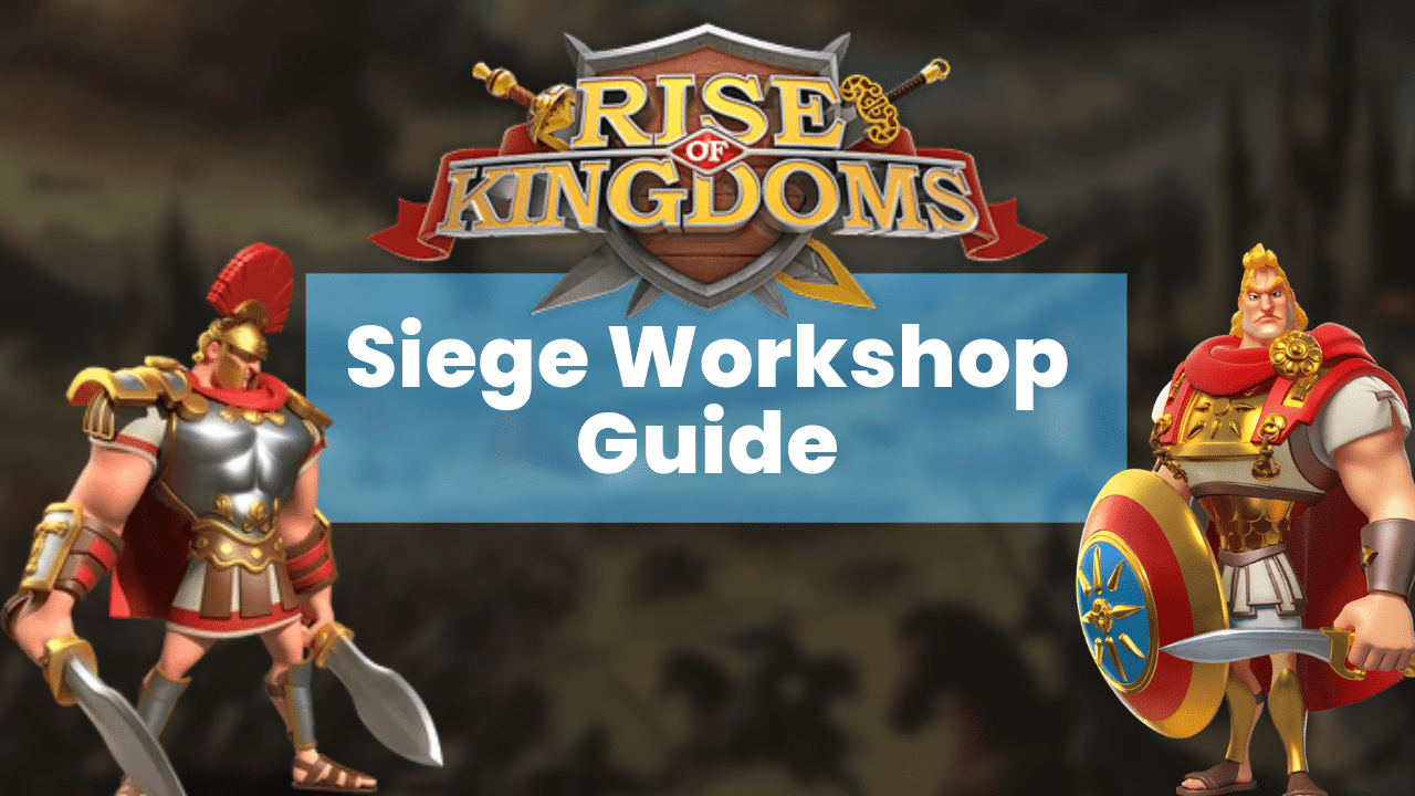 Rise Of Kingdoms Siege Workshop Guide - Theria Games