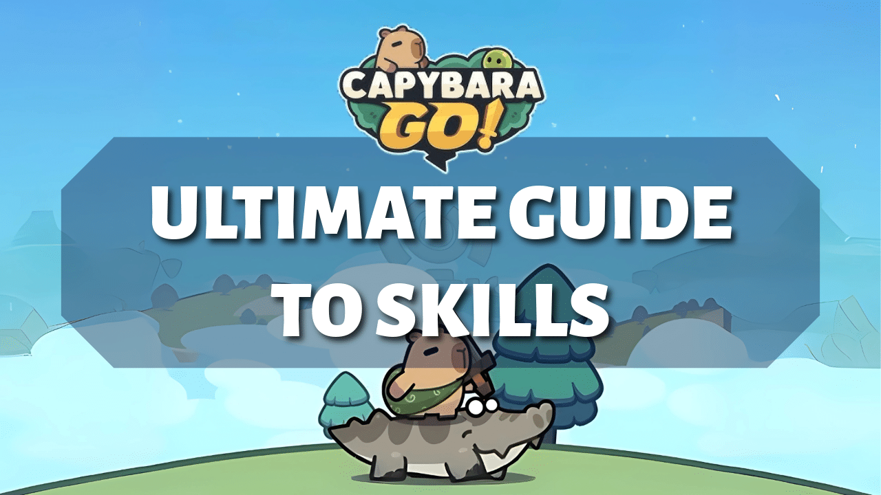 Ultimate Guide To Capybara Go Skills - Theria Games