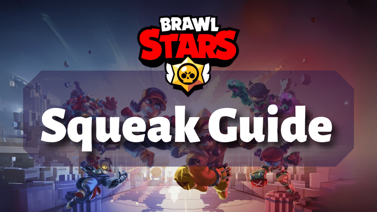Brawl Stars Squeak Guide