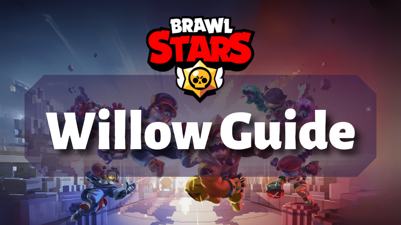 Brawl Stars Willow Guide