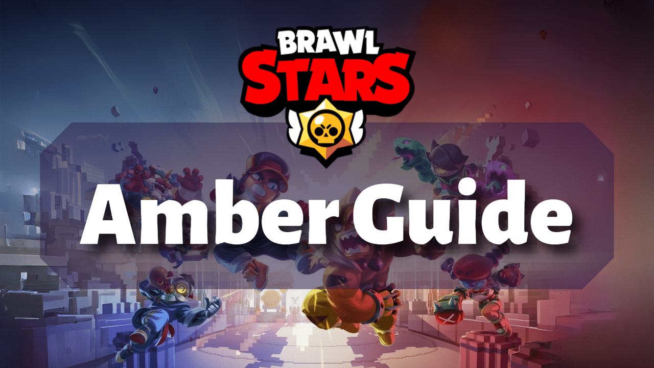 Brawl Stars Amber Guide - Theria Games