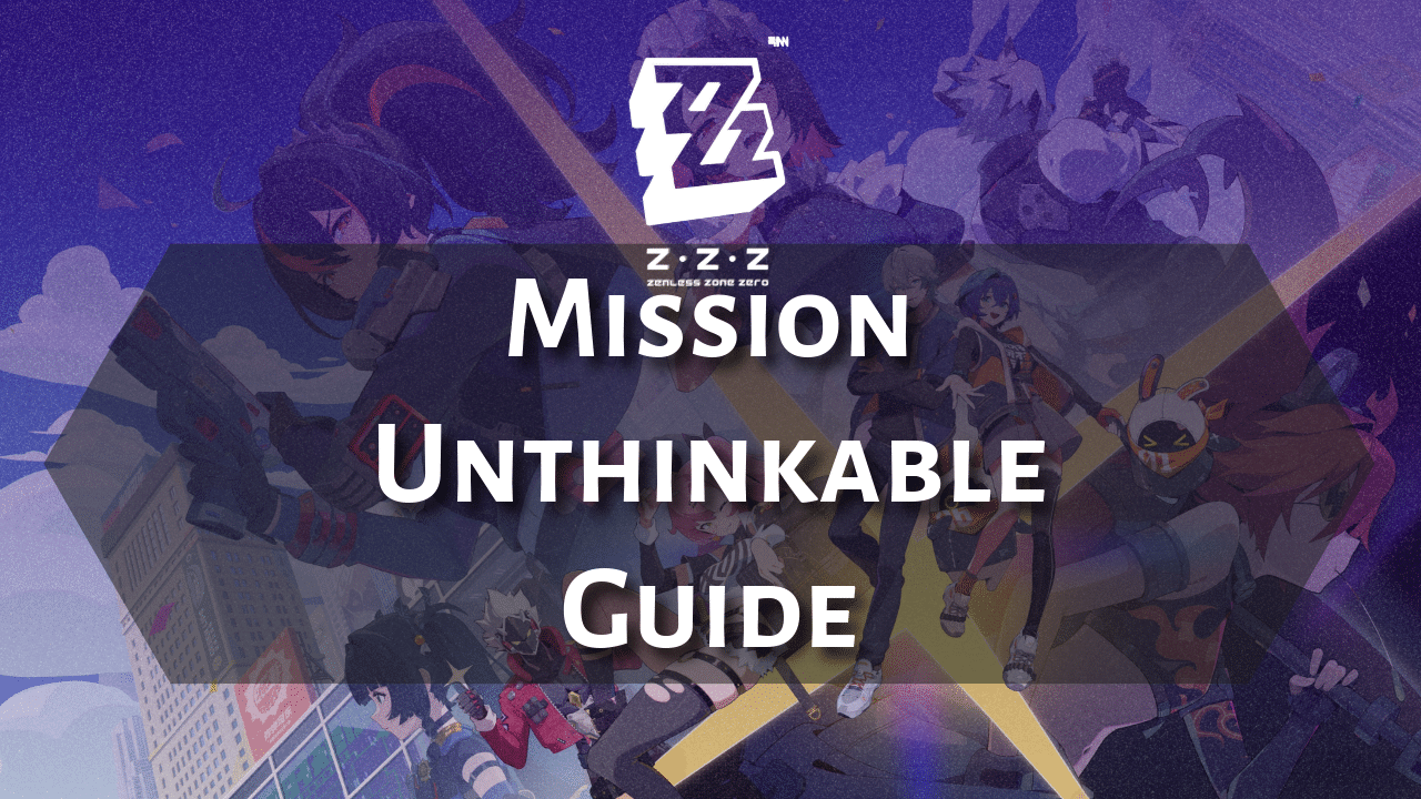 Zenless Zone Zero Mission Unthinkable Guide - Theria Games