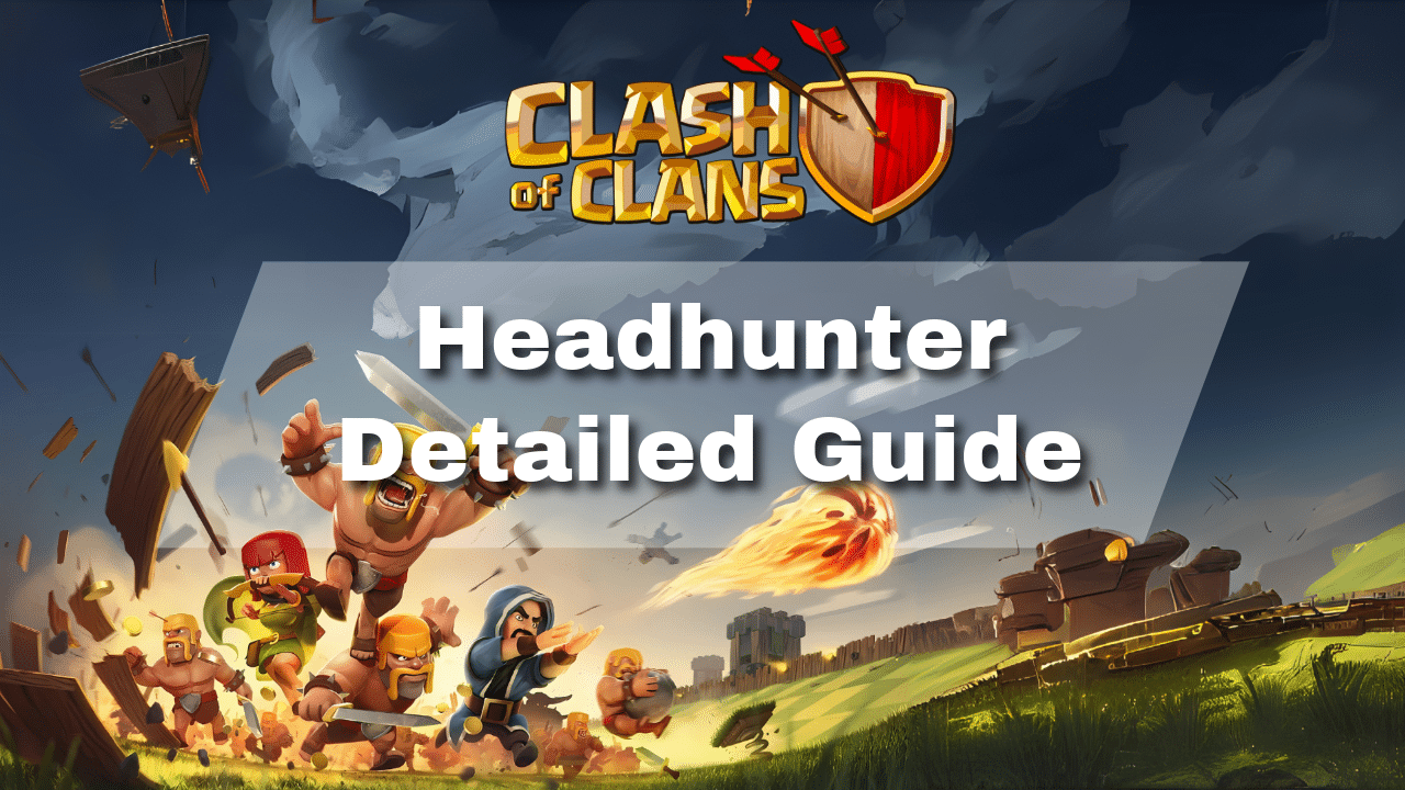 Clash Of Clans Headhunter Detailed Guide - Theria Games