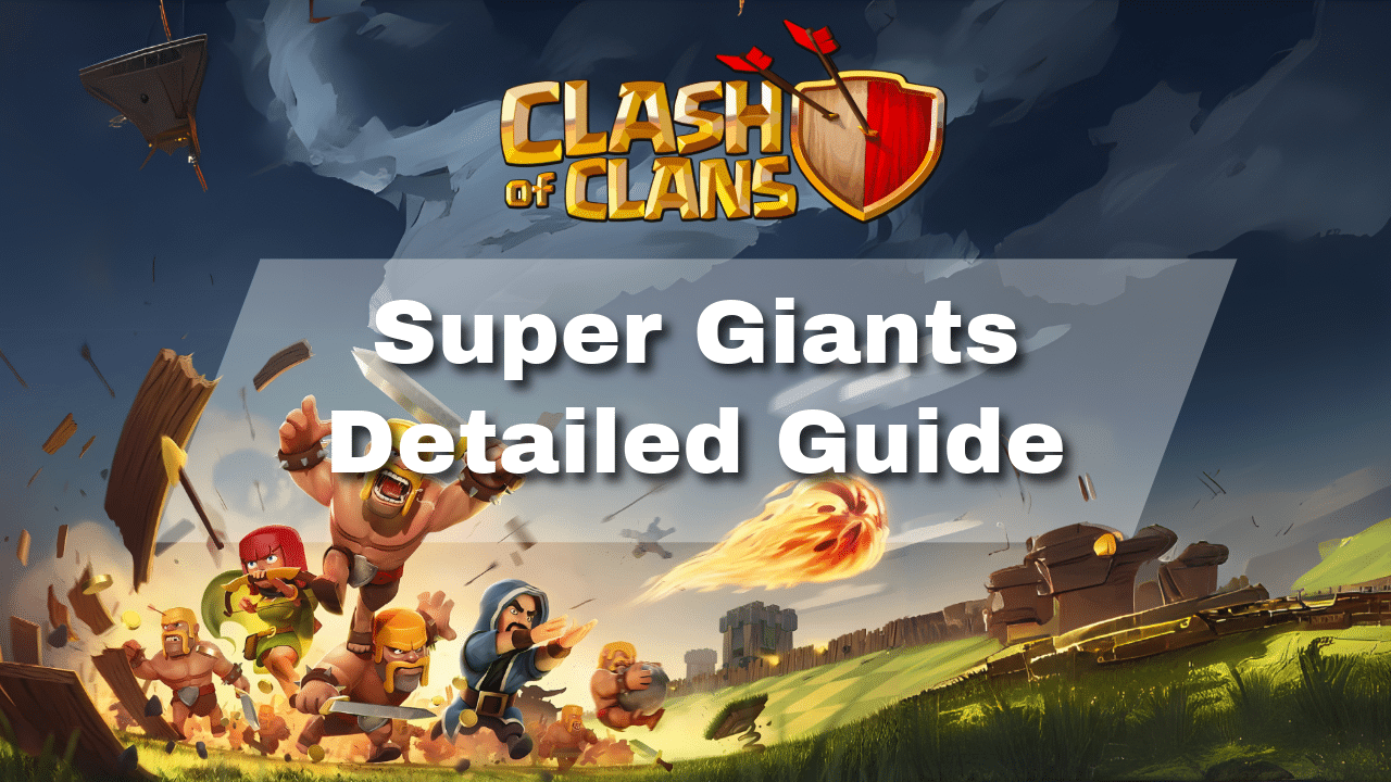 Clash Of Clans Super Giants Detailed Guide - Theria Games