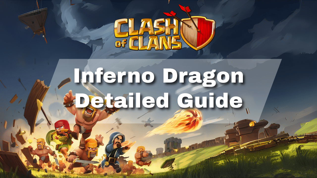Clash Of Clans Inferno Dragon Detailed Guide - Theria Games