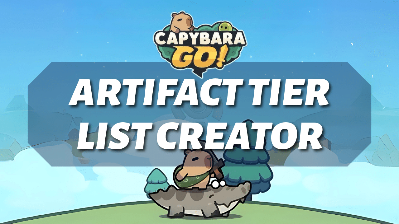 Capybara Go Artifact Tier List Creator - Theria Games
