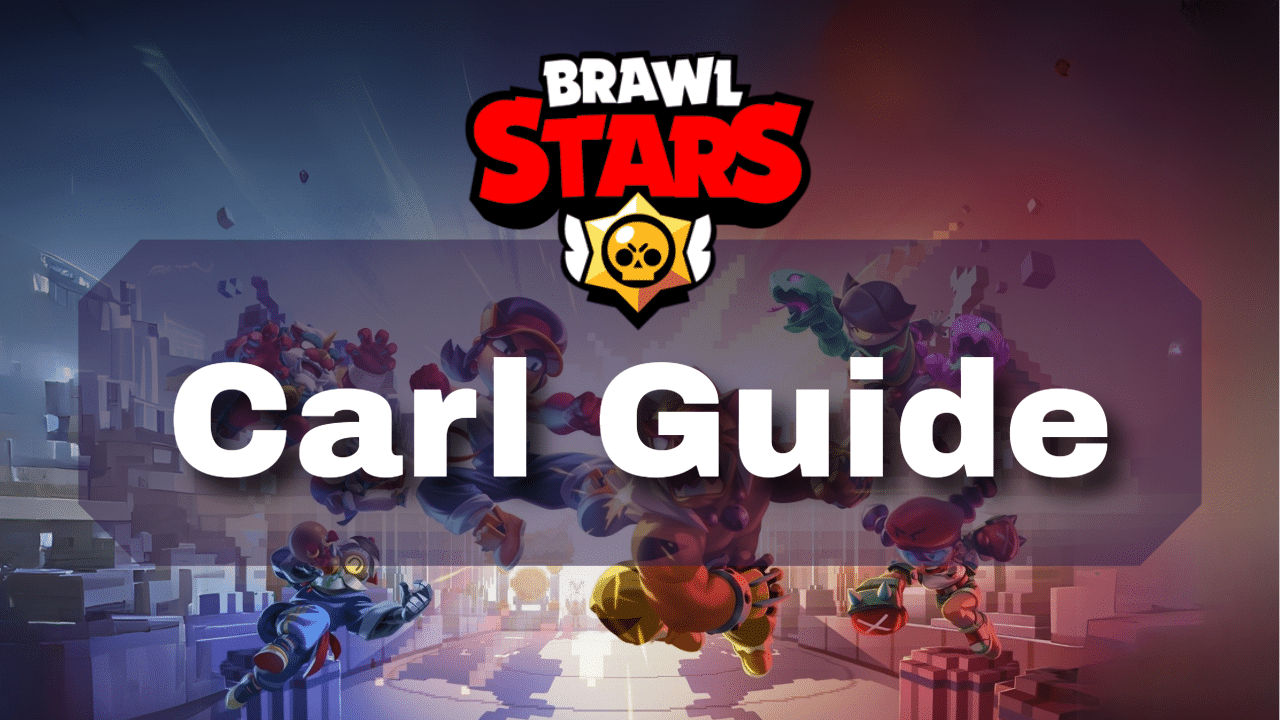 Brawl Stars Carl Guide