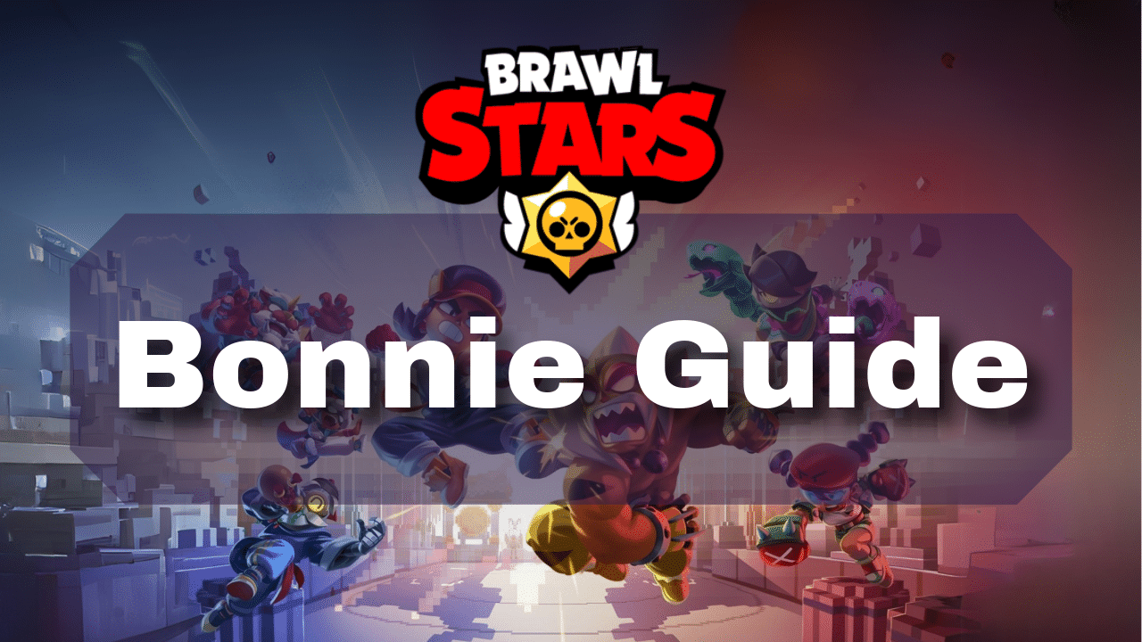 Brawl Stars Bonnie Guide