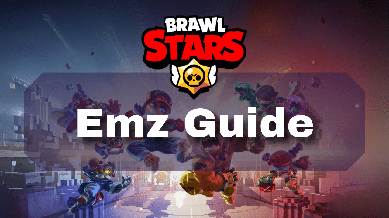 Brawl Stars Emz Guide