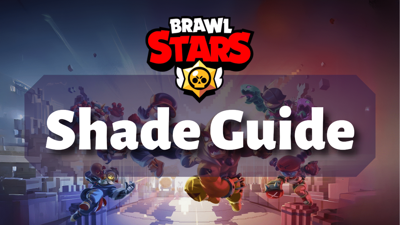 Brawl Stars Shade Guide