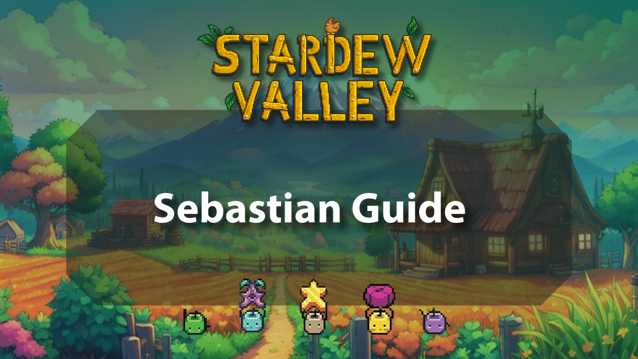 Stardew Valley Sebastian Guide - Theria Games