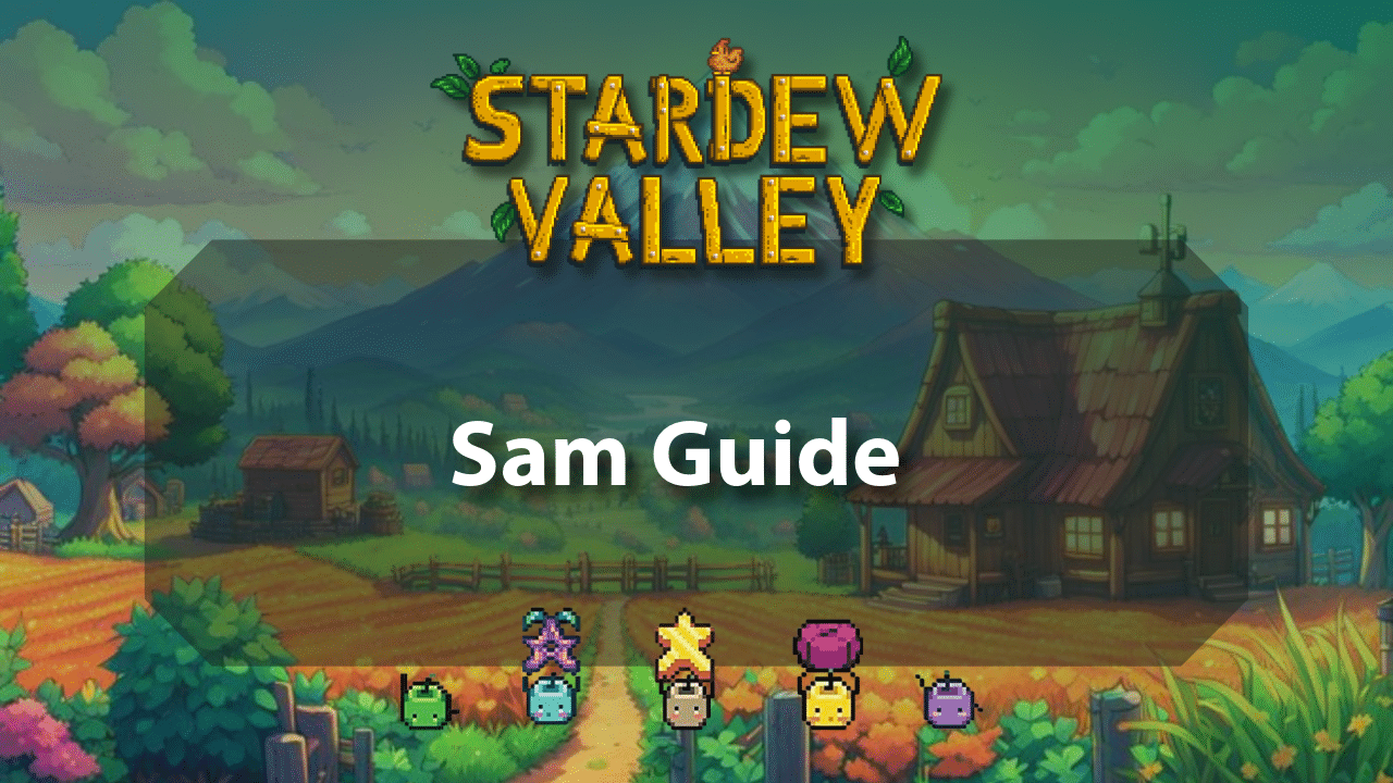 Stardew Valley Sam Guide - Theria Games