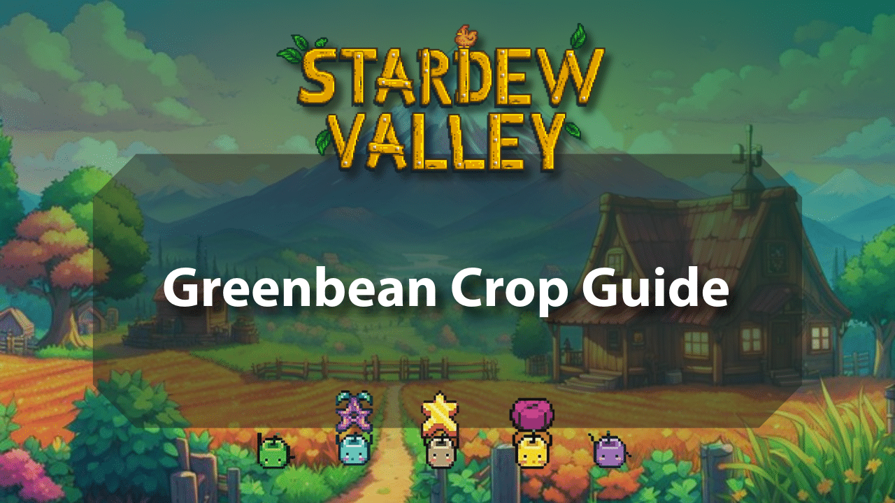 Stardew Valley Greenbean Crop Guide - Theria Games