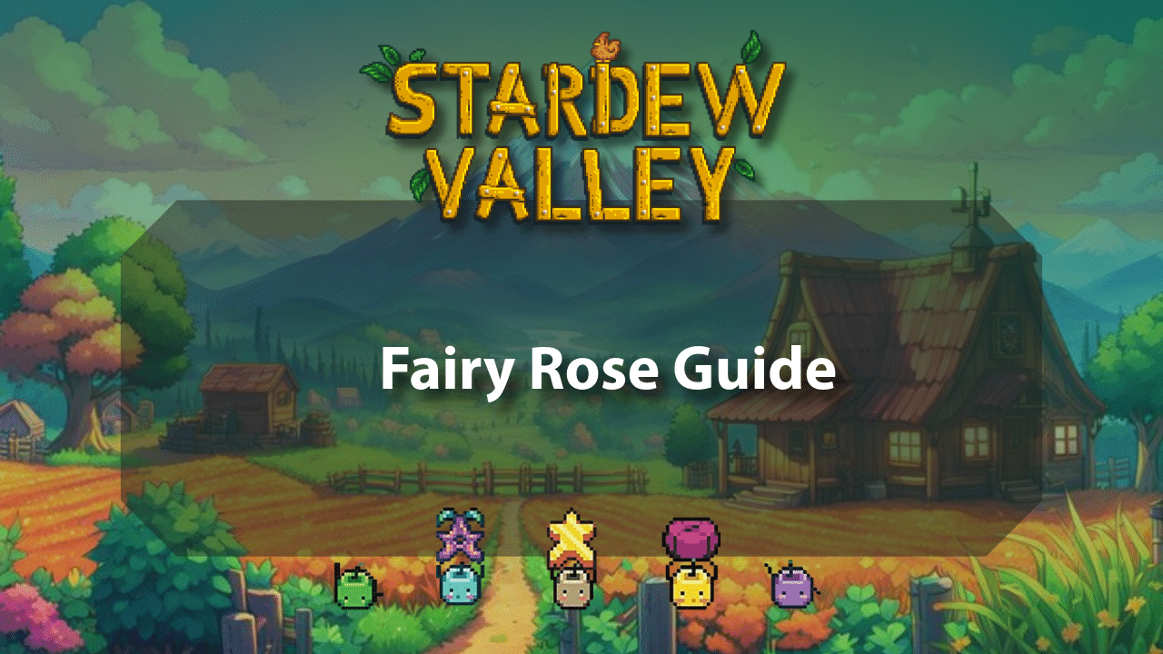 Stardew Valley Fairy Rose Guide - Theria Games