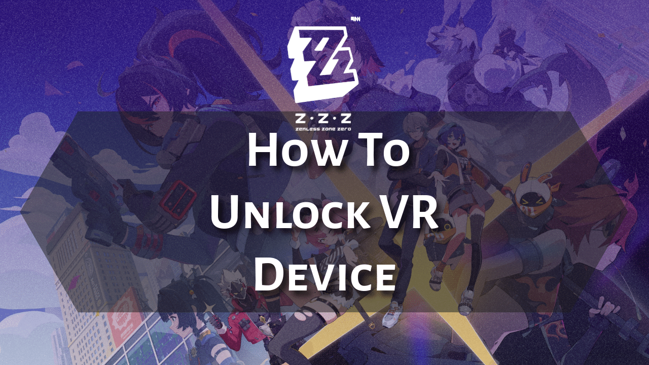 Zenless Zone Zero How To Unlock VR Device - Theria Games