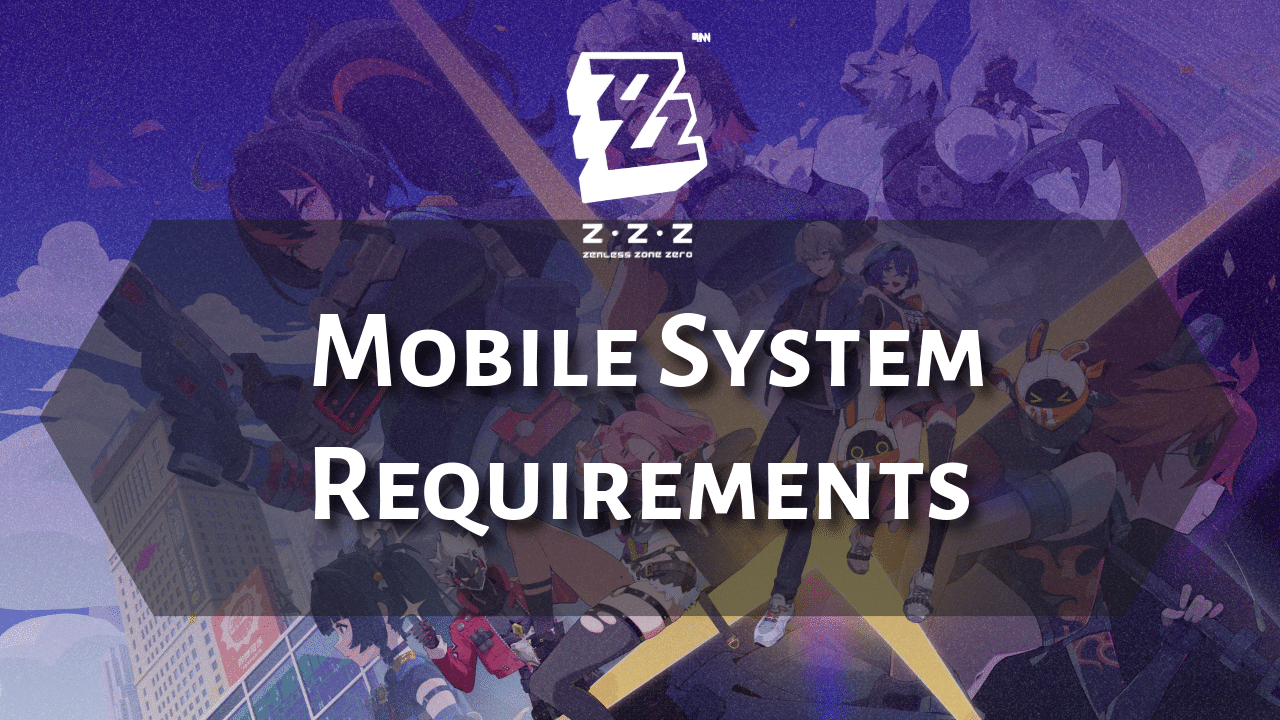 Zenless Zone Zero Mobile System Requirements - Theria Games