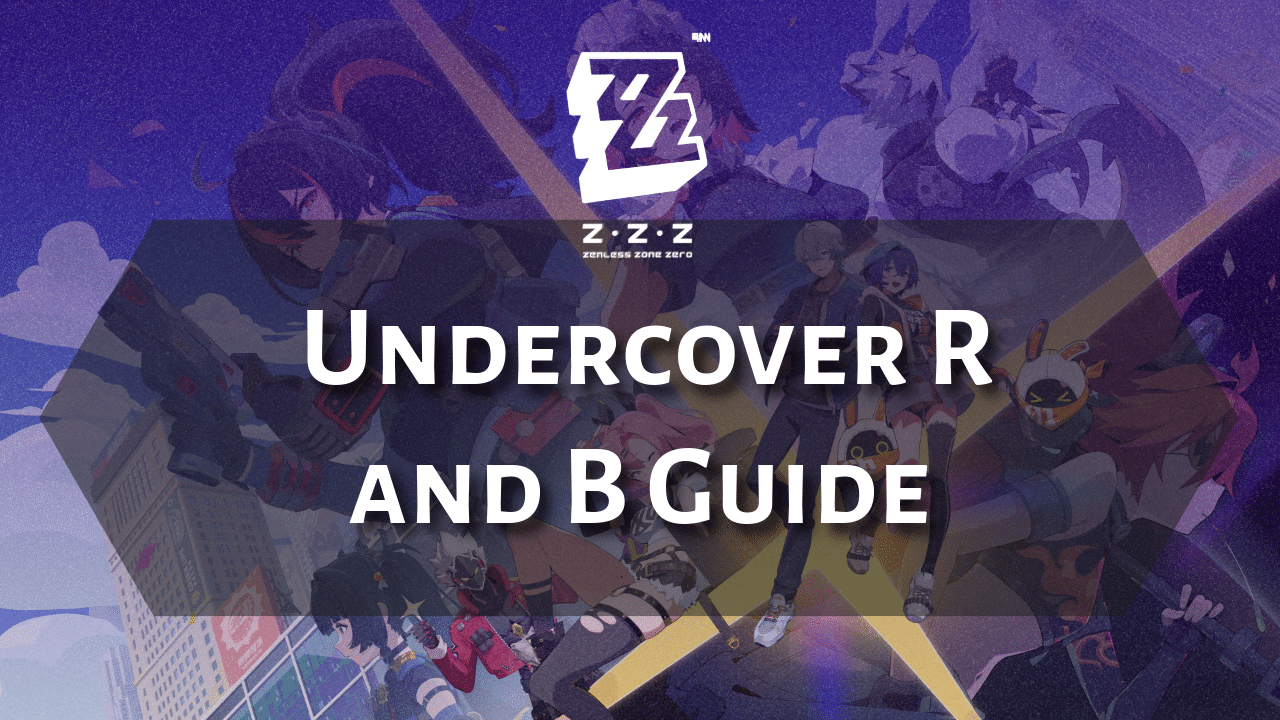 Zenless Zone Zero Undercover R And B Guide - Theria Games