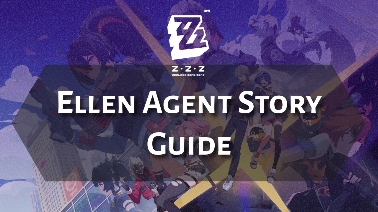 Zenless Zone Zero Ellen Agent Story Guide - Theria Games