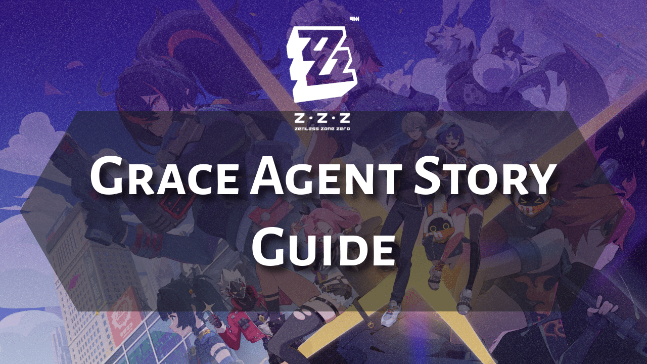 Zenless Zone Zero Grace Agent Story Guide - Theria Games