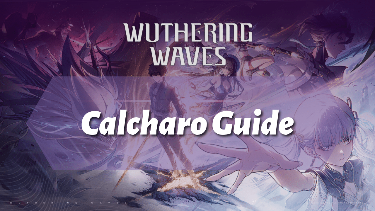 Wuthering Waves Ultimate Calcharo Guide - Theria Games