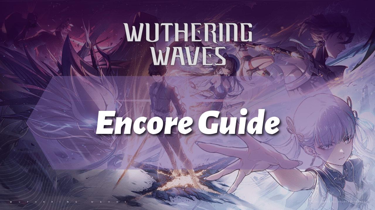 Wuthering Waves Ultimate 1 Encore Guide - Theria Games