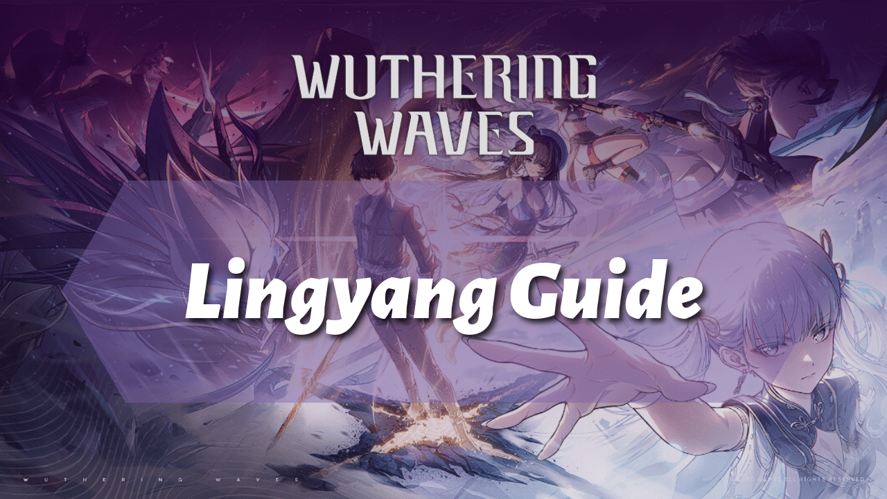 Wuthering Waves Ultimate Lingyang Guide - Theria Games