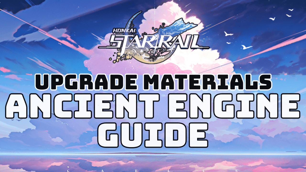 Honkai Star Rail Ancient Engine Guide