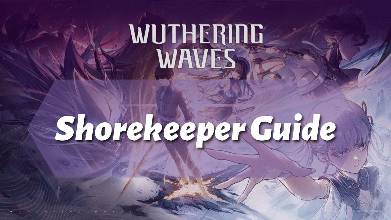 Wuthering Waves Ultimate Shorekeeper Guide - Theria Games