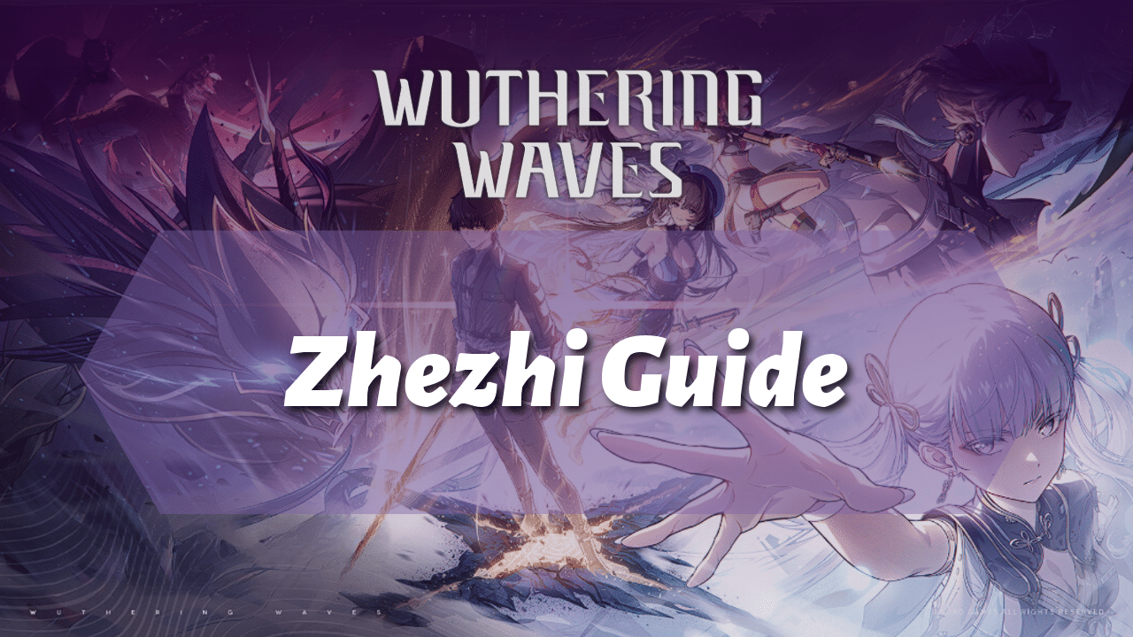Wuthering Waves Ultimate Zhezhi Guide - Theria Games