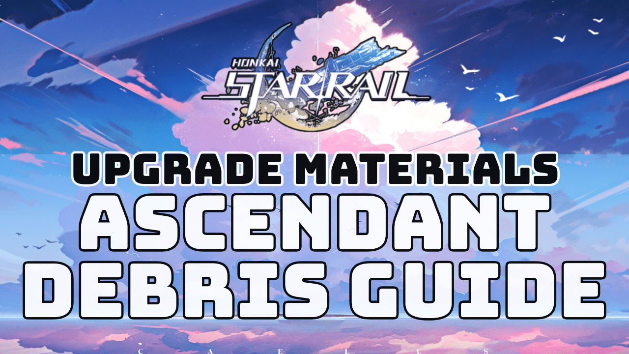 Honkai Star Rail Ascendant Debris Guide