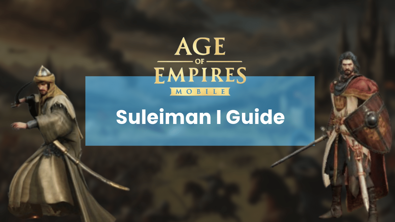 Age Of Empires Mobile Suleiman I Guide - Theria Games
