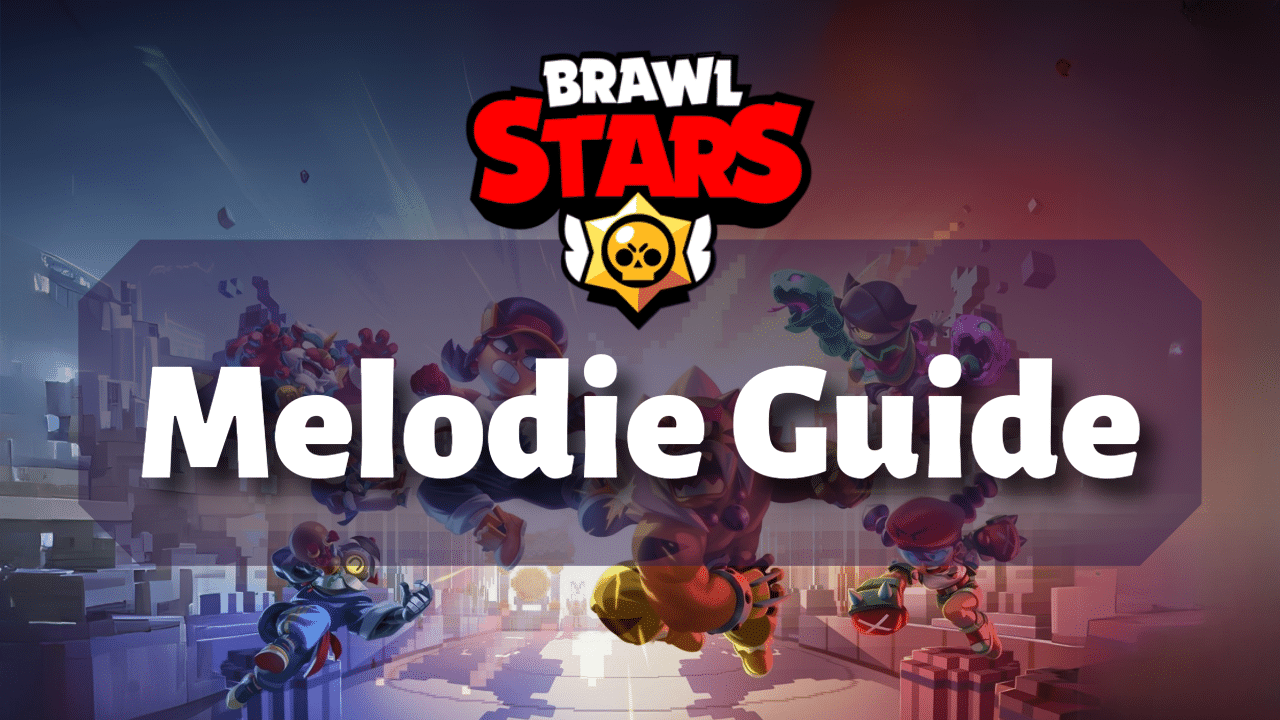 Brawl Stars Melodie Guide