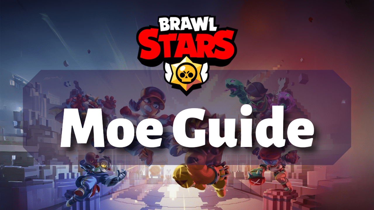 Brawl Stars Moe Guide