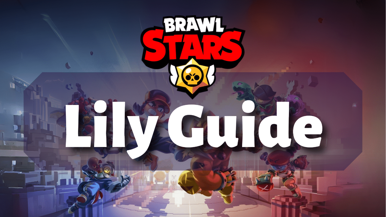 Brawl Stars Lily Guide