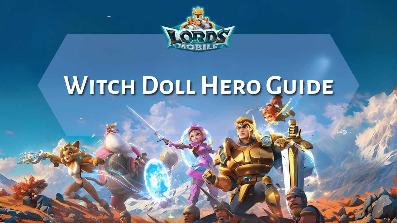 Lords Mobile Witch Doll Hero Guide - Theria Games