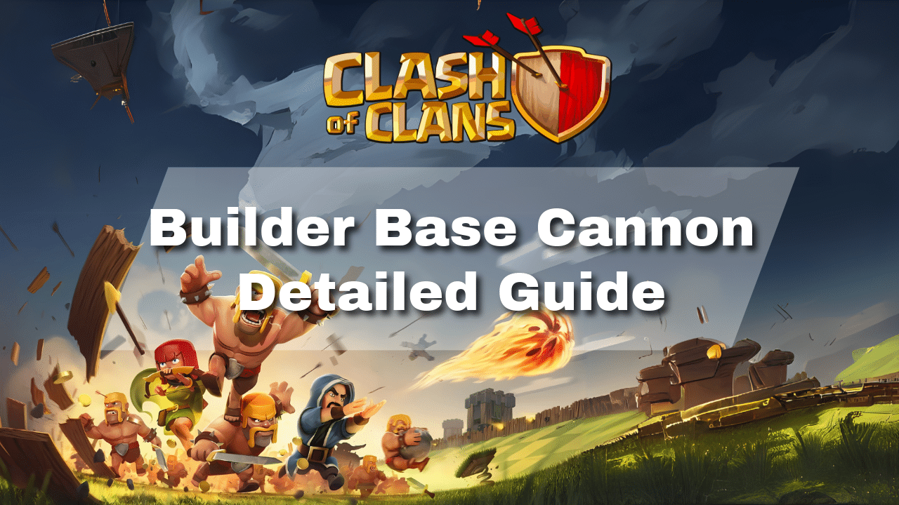 Clash Of Clans Builder Base Cannon Detailed Guide - Theria Games