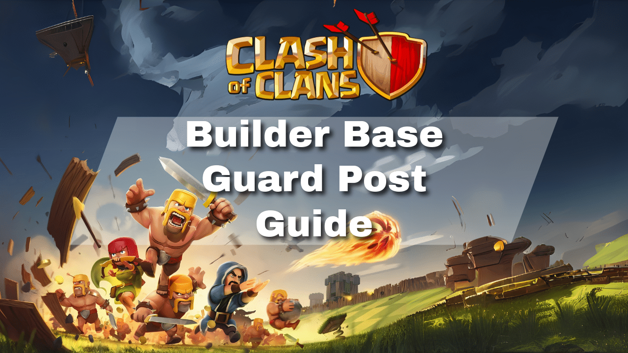 Clash Of Clans Builder Base Guard Post Guide - Theria Games