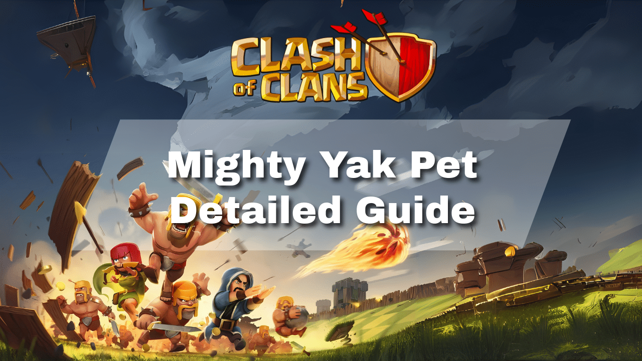 Clash Of Clans Mighty Yak Pet Detailed Guide - Theria Games