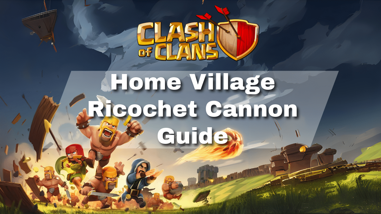Clash Of Clans Home Village Ricochet Cannon Guide - Theria Games
